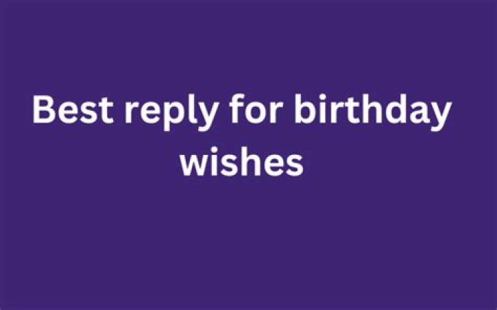 50+ Best Reply To Birthday Wishes & Awesome Way To Thanks Someone The