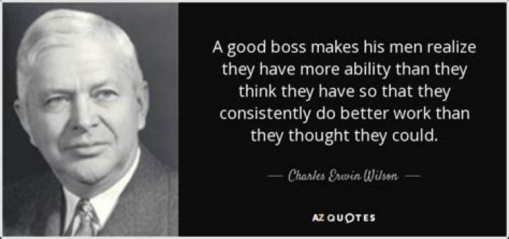 Charles Erwin Wilson Quote &ldquo;A good boss makes his men realize they