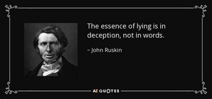John Ruskin Quote &ldquo;The essence of lying is in deception, not in words.&rdquo;